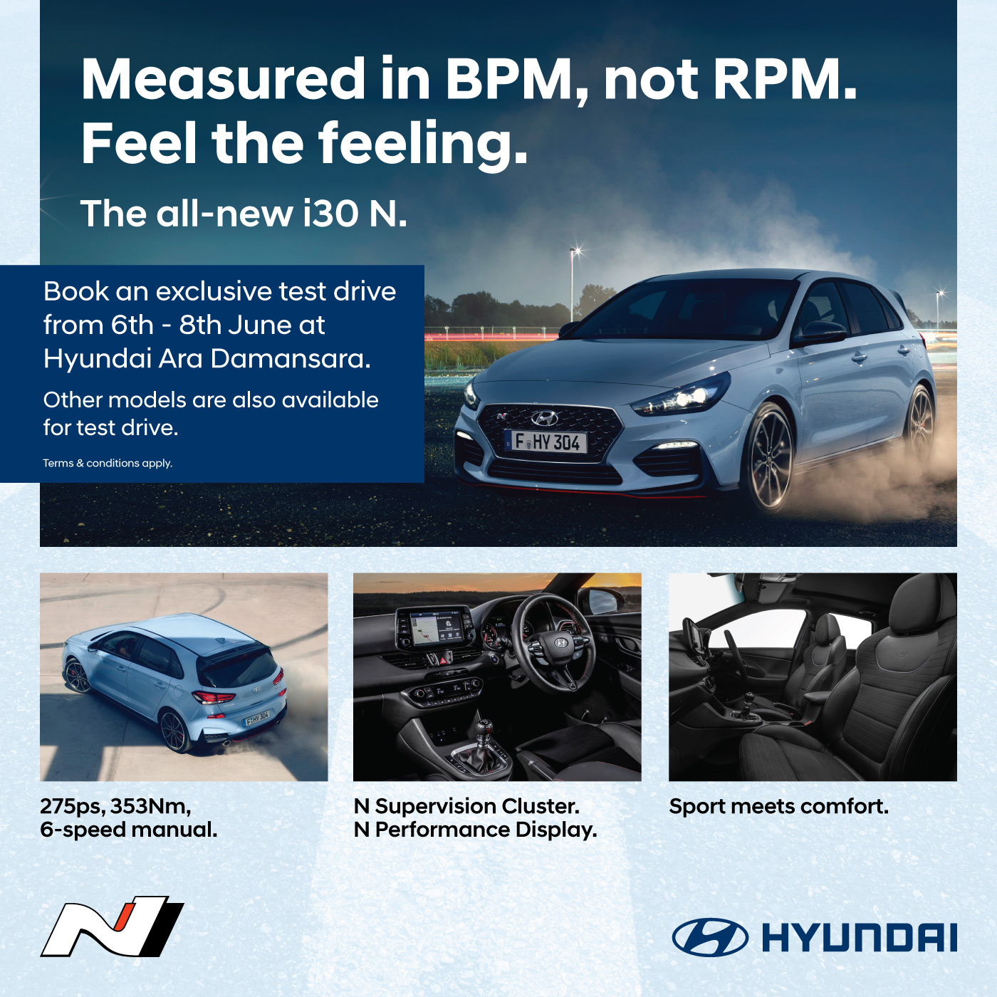 The all-new i30N | Measured in BPM, not RPM. Feel the feeling. | Book an exclusive test drive from 6th - 8th June at Hyundai Ara Damansara. | Other models are also available for test drive.