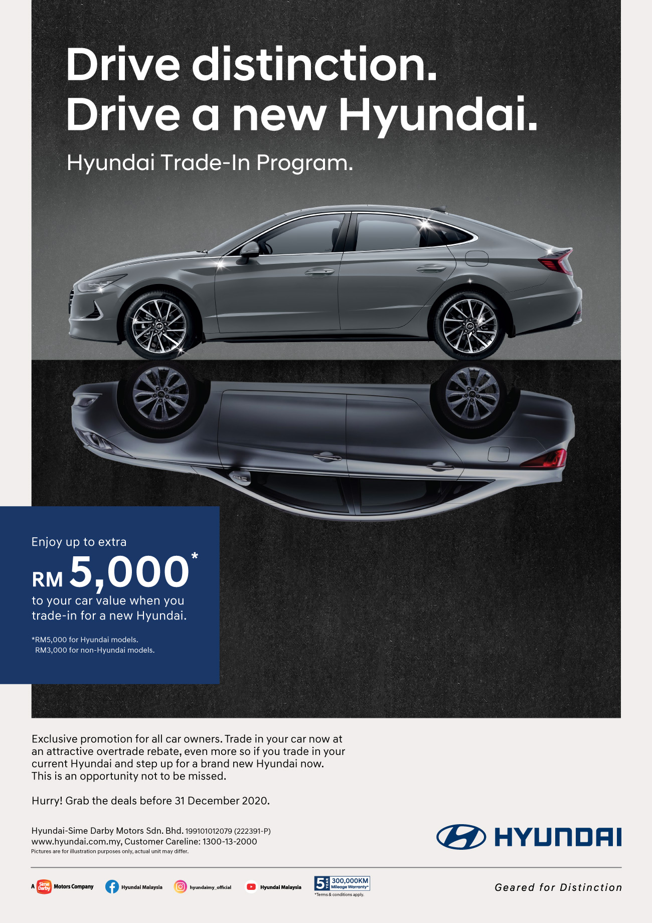 Drive distinction. Drive a new Hyundai. Hyundai Trade-in Program - Enjoy up to extra RM 5,000* to your car value when you trade-in for a new Hyundai | Exclusive promotion for all car owners. Trade in your car now at an attractive overtrade rebate, even more so if you trade in your current Hyundai and step up for a brand new Hyundai now. This is an opportunity not to be missed. Hurry! Grab the deals before 31 December 2020. | For more information, contact customer careline at 1300-13-2000. Terms apply.