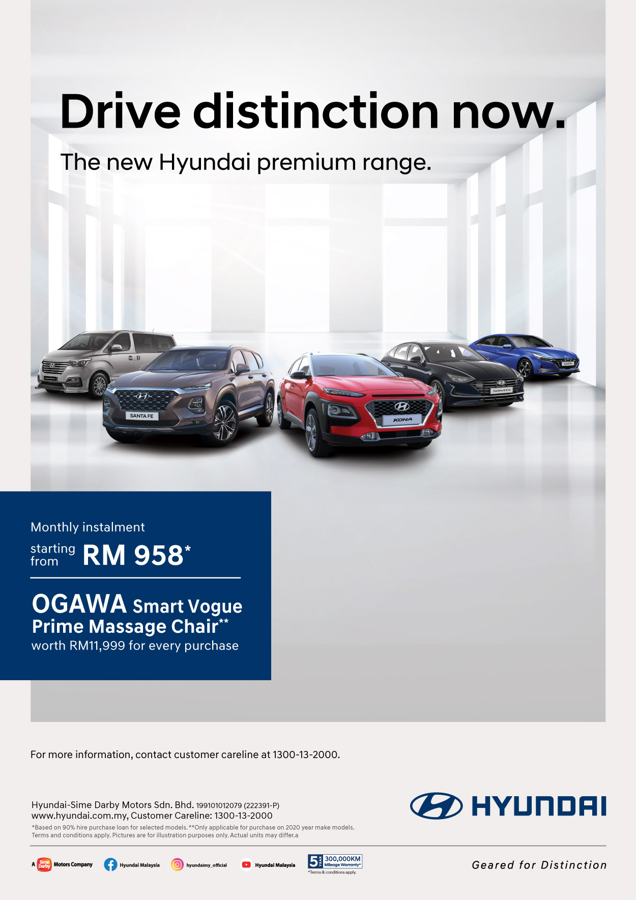 Drive distinction now | The new Hyundai premium range | Monthly instalment starting from RM958* | Ogawa Smart Vogue Prime Massage Chair** worth RM11,999 for every purchase. For more information, contact customer careline at 1300-13-2000. Terms & conditiona apply.